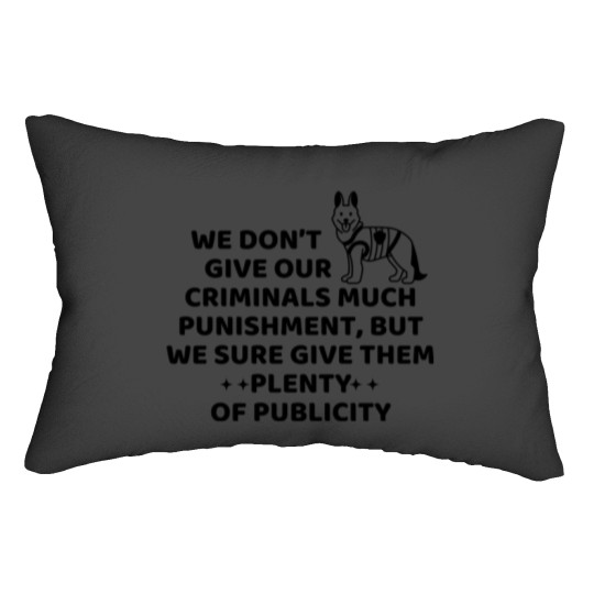Discover We don’t give our criminals much punishment, but we sure give them plenty of publicity. dog police q Lumbar Pillows