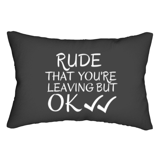 Discover Rude that you_re leaving but ok leaving gift idea with funny saying, funny coworker Gift, Rude leavi Lumbar Pillows