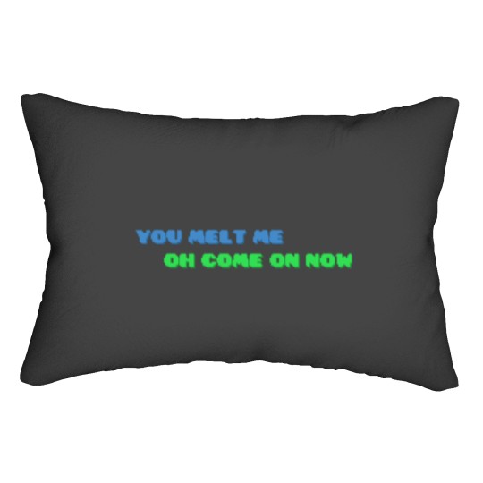 Discover YOU MELT ME OH COME ON NOW Active Lumbar Pillows