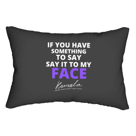 Discover If You Have Something To Say Say It To My Face Lumbar Pillows, Kamala Harris Lumbar Pillows