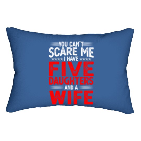 Discover You Can't Scare Me I Have Five Daughters Funny Father's Day Lumbar Pillows