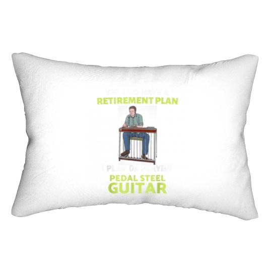 Discover HAVE A RETIREMENT PLAN I PLAN ON PLAYING PEDAL STEEL GUITAR Lumbar Pillows