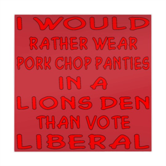 Discover Pork Chop Panties In A Lions Den Than Vote Liberal Mahjong Mats