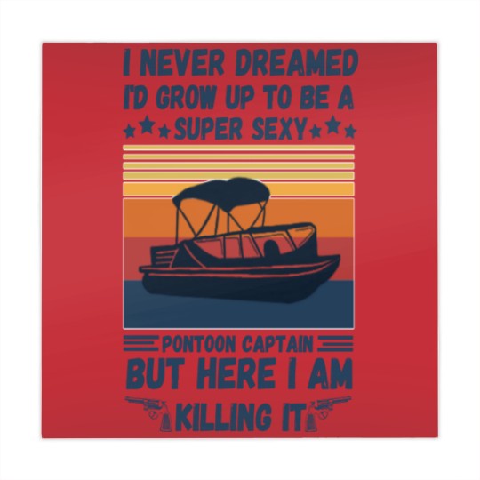 Discover I Never Dreamed I'd Grow Up To Be A Super Sexy PonToon Captain but here I am killing it - Super Sexy Pontoon Captain Boat Lover - Mahjong Mats
