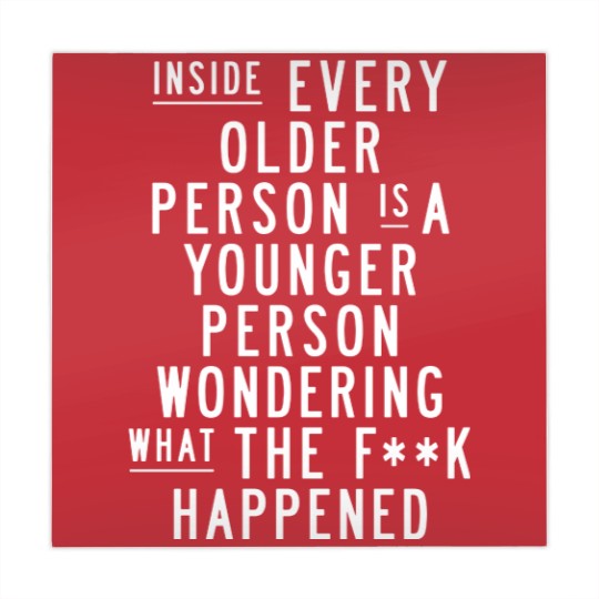 Discover Inside Every Older Person is a Younger Person Wondering What the F*ck Happened - Quote - Mahjong Mats