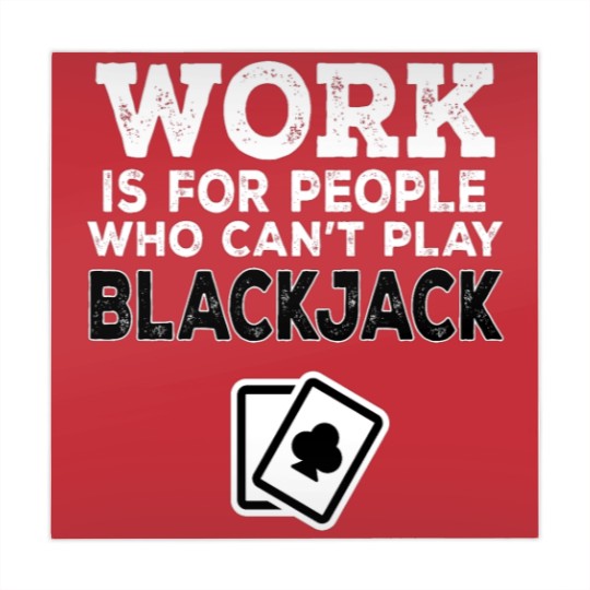 Discover Work Is For People Who Can't Play Blackjack Mahjong Mats