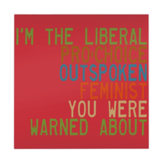 Discover I'm the Liberal, Pro-Choice, Outspoken Feminist You Were Warned About - Feminism - Mahjong Mats