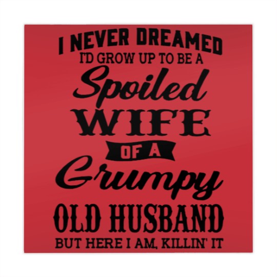 Discover Never Dreamed To Grow Up To Be A Spoiled Wife Of Grumpy Husband - Never Dreamed To Grow Up To Be A Spoile - Mahjong Mats