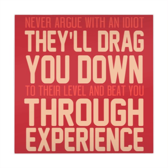 Discover Never Argue With An Idiot They Will Drag You Down To Their Level And Beat You Through Experience. - Idiot - Mahjong Mats