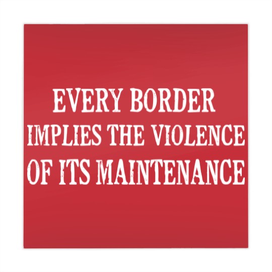 Discover Every Border Implies The Violence Of Its Maintenance - Every Border Implies The Violence Of It - Mahjong Mats