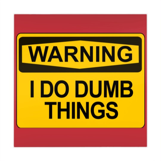 Discover Warning - I Do Dumb Things - Warning Sign - Mahjong Mats