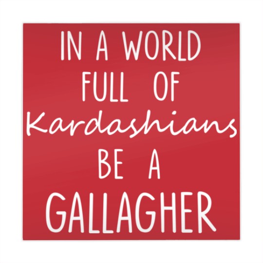 Discover In A World Full of Kardashians Be A Gallagher For Black Mahjong Mats