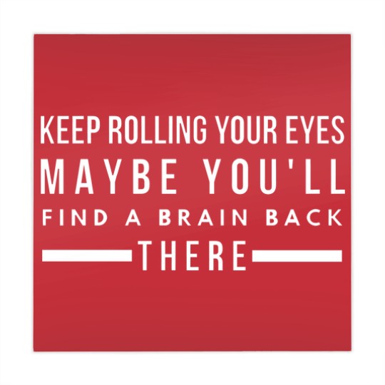 Discover Keep Rolling Your Eyes Maybe You'll Find A Brain Back There - Funny Sayings Mahjong Mats