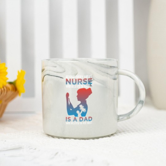 Discover Behind Every Great Nurse Who Believes In Herself Is A Dad Who Believes In Her First - Nurse Gift Idea - Marble Mugs