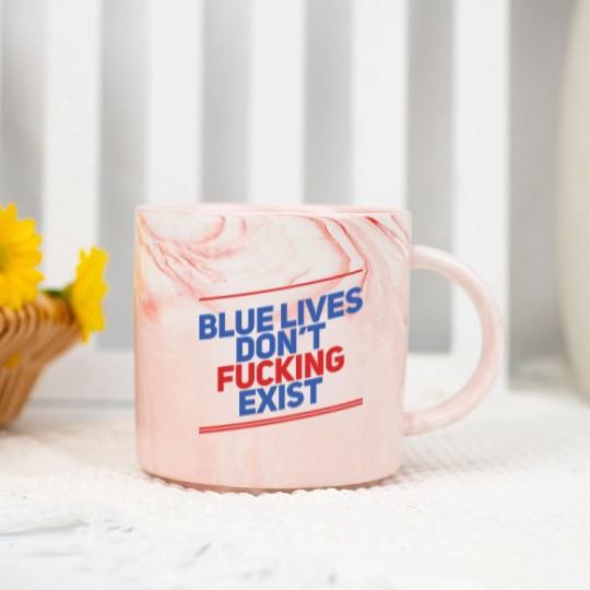 Discover Blue Lives Don't Fucking Exist - Black Lives Matter - Marble Mugs