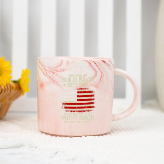 Discover Instead Of Build Back Better How About Just Put It Back 2022 Marble Mugs