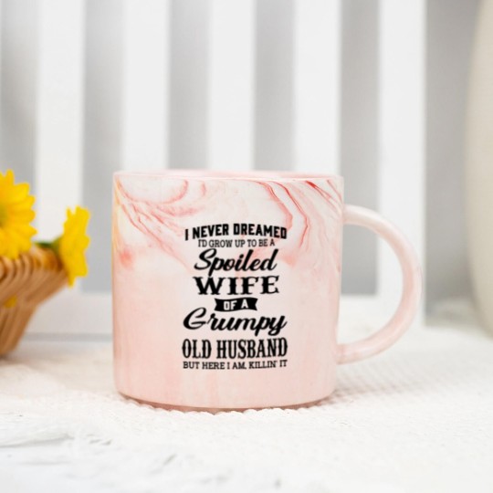Discover Never Dreamed To Grow Up To Be A Spoiled Wife Of Grumpy Husband - Never Dreamed To Grow Up To Be A Spoile - Marble Mugs