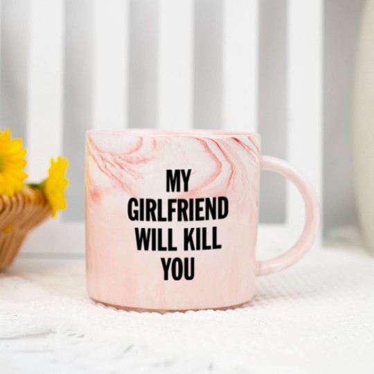 Discover MY GIRLFRIEND WILL KILL YOU - Boyfriend Gift From Girlfriend - Marble Mugs