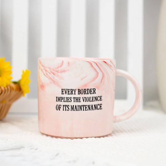 Discover Every Border Implies The Violence Of Its Maintenance - Every Border Implies The Violence Of It - Marble Mugs