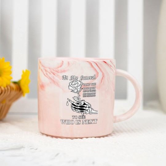 Discover At My Funeral Take The Bouquet Off My Coffin Funny Marble Mugs