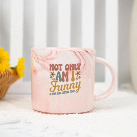 Discover Not Only Am I Funny I Have Tittes Too (1) Marble Mugs