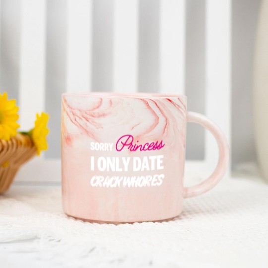 Discover Sorry Princess i only date Crack Whores Marble Mugs