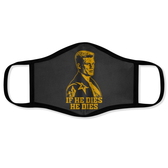 Discover If he dies he dies Face Masks
