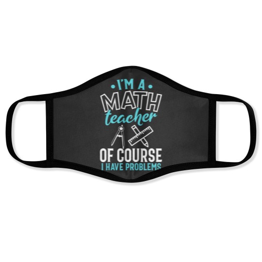 Discover CMath Teacher Shirt Im A Math Teacher I Have Problems Face Masks