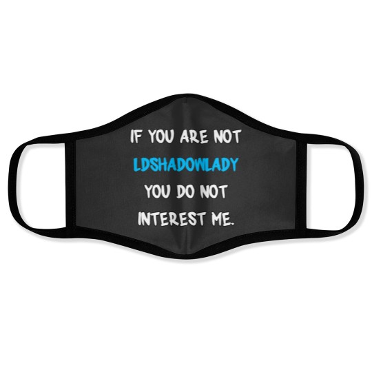 Discover 1 If you are not-LDShadowLady Face Masks