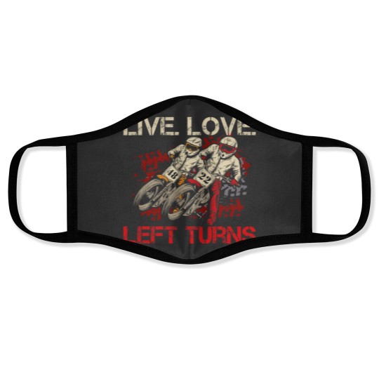 Discover Live. Love. Left Turns Quote for a Flat Track Racer Face Masks