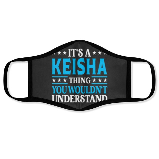 Discover it's a keisha thing wouldn't understand girl name keisha t Face Masks