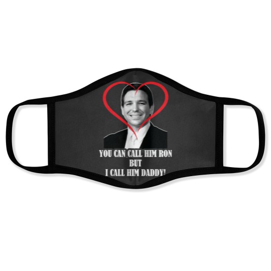 Discover You Call Him Ron But I Call Him Daddy ( Ron DeSantis ) Face Masks