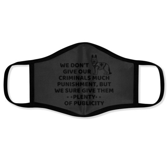 Discover We don’t give our criminals much punishment, but we sure give them plenty of publicity. dog police q Face Masks