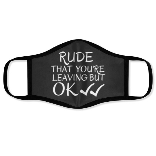 Discover Rude that you_re leaving but ok leaving gift idea with funny saying, funny coworker Gift, Rude leavi Face Masks