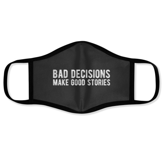 Discover Bad Decisions Make Good Stories Face Masks