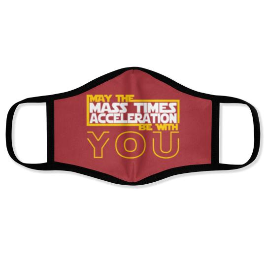 Discover MAY THE MASS TIMES ACCELERATION BE WITH YOU Fitted Face Masks