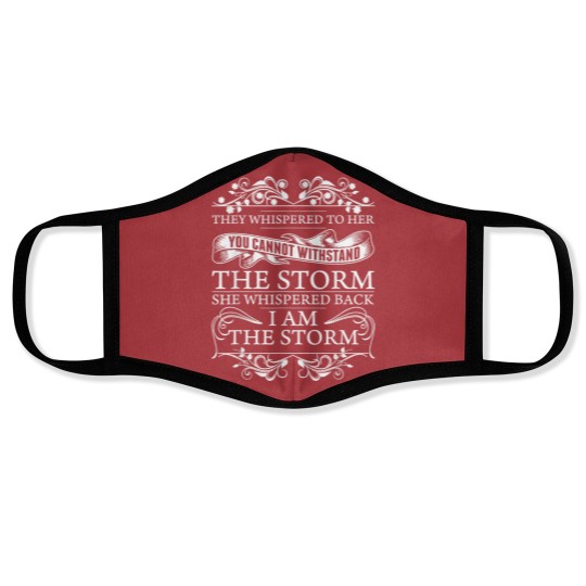 Discover They Whispered To Her Face Masks She Whispered Back I Am The Storm Womens Motivational