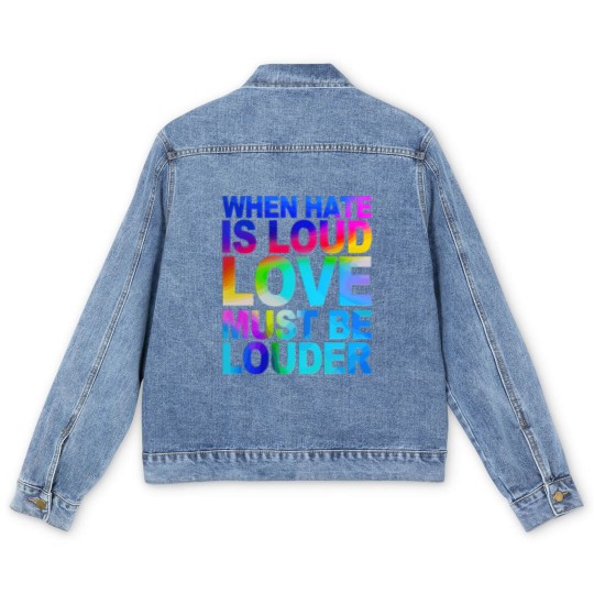 Discover When Hate Is Loud Love Must Be Louder Men's Denim Jackets