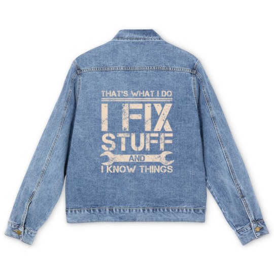 Discover That s What I Do I Fix Stuff And I Know Things Men's Denim Jackets