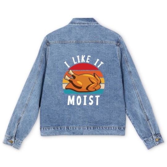 Discover I Like It Moist Funny Turkey Thanksgiving - I Like It Moist - Men's Denim Jackets