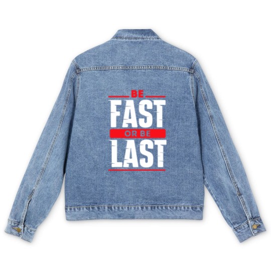 Discover Be Fast Or Be Last - Funny Drag Racer Race Car Drag Racing Men's Denim Jackets