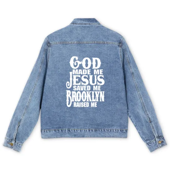 Discover God Made Me Jesus Saved Me Brooklyn Raised Me Men's Denim Jackets