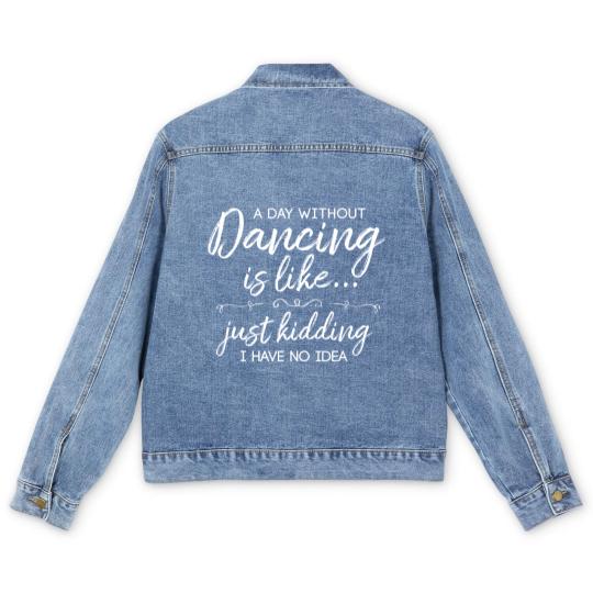 Discover Funny A Day Without Dancing Quote Men's Denim Jackets