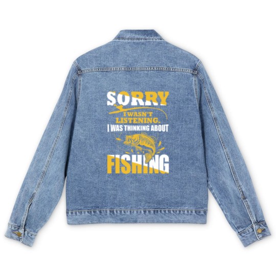 Discover Sorry I Wasn't Listening I Was Thinking About Fishing Men's Denim Jackets