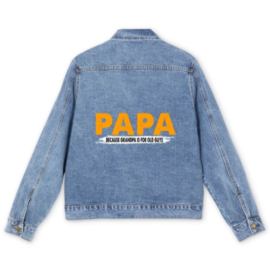 Discover Papa Because Grandpa Is For Old Guys - Papa Because Grandpa Is For Old Guys - Men's Denim Jackets