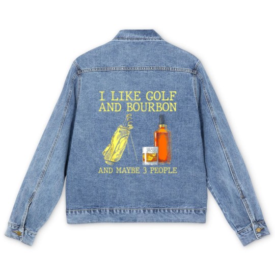 Discover I Like Golf And Bourbon And Maybe 3 People I Like Bourbon Men's Denim Jackets