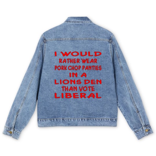 Discover Pork Chop Panties In A Lions Den Than Vote Liberal Men's Denim Jackets