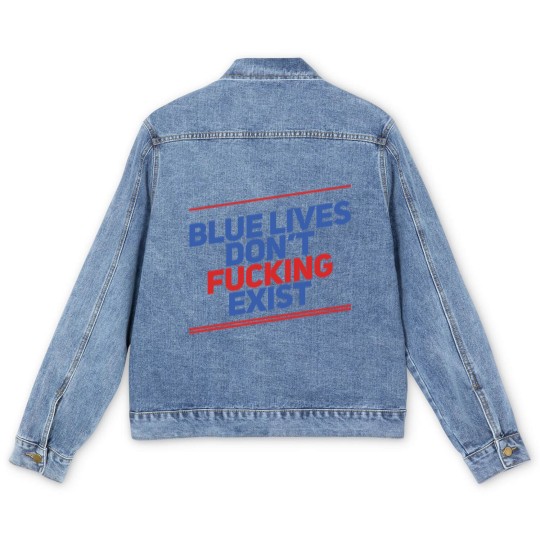 Discover Blue Lives Don't Fucking Exist - Black Lives Matter - Men's Denim Jackets