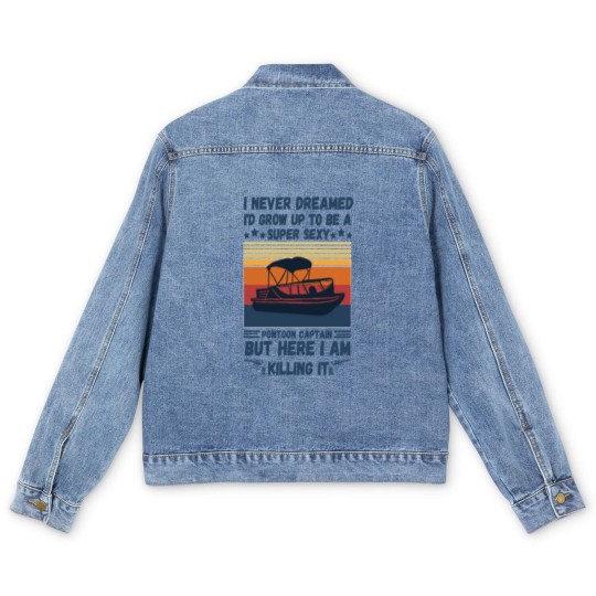 Discover I Never Dreamed I'd Grow Up To Be A Super Sexy PonToon Captain but here I am killing it - Super Sexy Pontoon Captain Boat Lover - Men's Denim Jackets
