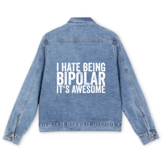 Discover I Hate Being Bipolar It's Awesome Men's Denim Jackets